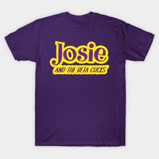 Josie and the Beta Cucks T-Shirt